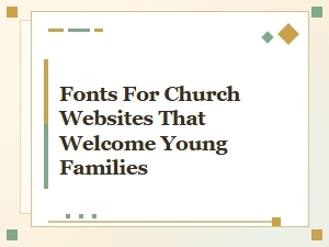 Welcoming Fonts for Church and Family Websites