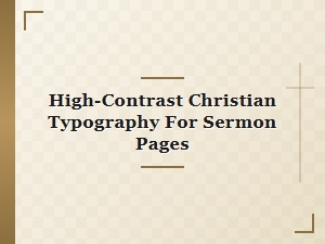 High Contrast Typography for Sermon Pages