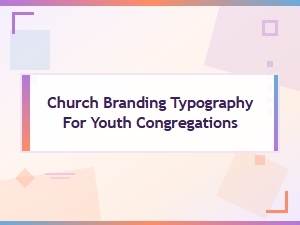 Choosing Fonts for a Youth Ministry Logo
