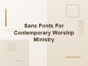 Modern Sans Fonts for Worship Ministry
